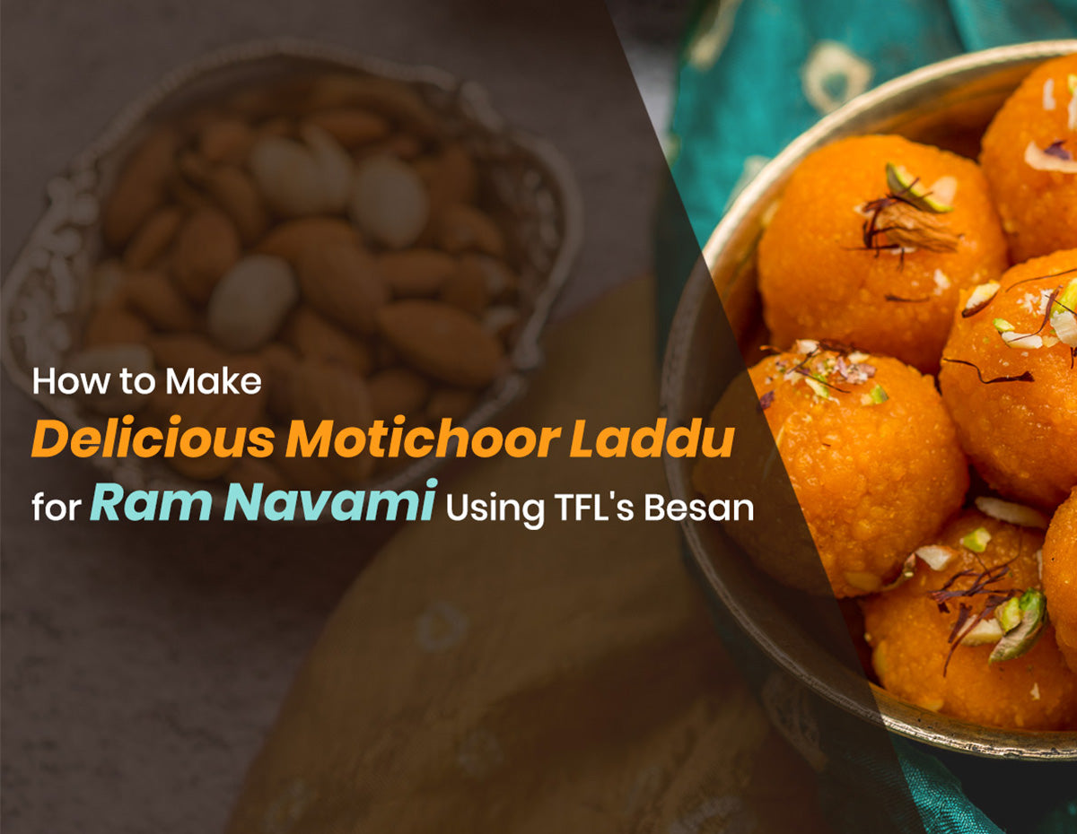 Motichoor ke laddu: A Delicious ‘Ram Navami special’ recipe using TFL’s Besan